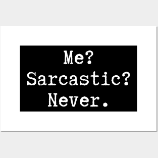 Ironically Sarcasm - Me? Sarcastic? Never. Posters and Art